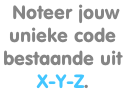 Noteer jouw  unieke code bestaande uit  X-Y-Z.