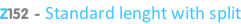 Z152 - Standard lenght with split